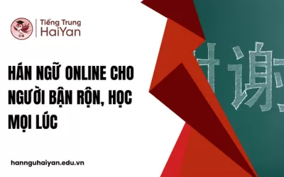 Hán Ngữ Online Cho Người Bận Rộn, Học Mọi Lúc