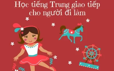 học tiếng Trung giao tiếp cho người đi làm