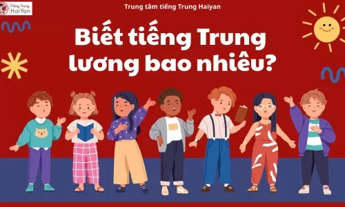 Biết tiếng Trung lương bao nhiêu